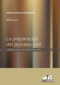 LA PREPARACIN DEL PROCESO CIVIL : LAS DILIGENCIAS PRELIMINARES.
