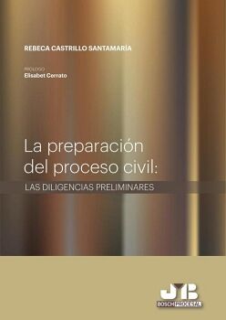 LA PREPARACI�N DEL PROCESO CIVIL : LAS DILIGENCIAS PRELIMINARES.