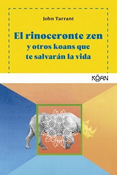 RINOCERONTE ZEN Y OTROS KOANS QUE TE SALVAR�N LA VIDA, EL