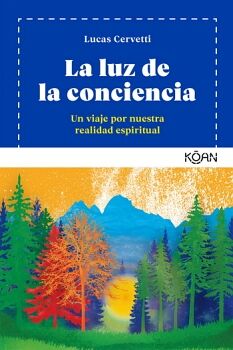 LUZ DE LA CONCIENCIA, LA. UN VIAJE POR NUESTRA REALIDAD ESPIRITUAL