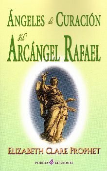 ANGELES DE LA CURACION, EL ARCANGEL RAFAEL  3ED.