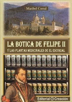 LA BOTICA DE FELIPE II Y LAS PLANTAS MEDICINALES DE EL ESCORIAL