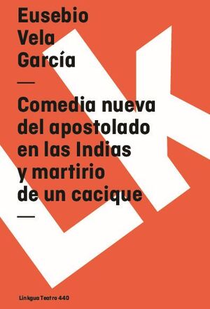 COMEDIA NUEVA DEL APOSTOLADO EN LAS INDIAS Y MARTIRIO DE UN CACIQUE