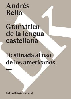 GRAM�TICA DE LA LENGUA CASTELLANA DESTINADA AL USO DE LOS AMERICANOS