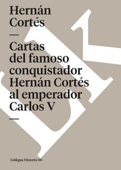 CARTAS DEL FAMOSO CONQUISTADOR HERN�N CORT�S AL EMPERADOR CARLOS V