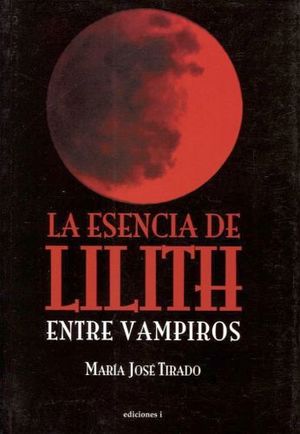 ESENCIA DE LILITH, LA -ENTRE VAMPIROS-