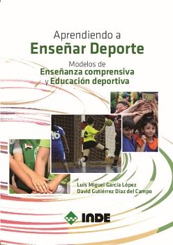 APRENDIENDO A ENSE�AR DEPORTE. MODELOS DE ENSE�ANZA COMPRENSIVA Y EDUCACI�N DEPORTIVA