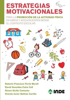 ESTRATEGIAS MOTIVACIONALES PARA LA PROMOCI�N DE LA ACTIVIDAD F�SICAS EN NI�OS Y ADOLESCENTES DESDE EL CONTEXTO ESCOLAR