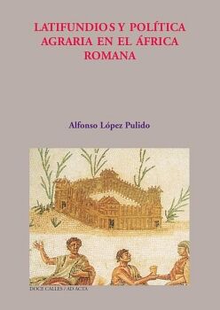 LATIFUNDIO Y POL�TICA AGRARIA EN LA �FRICA ROMANA
