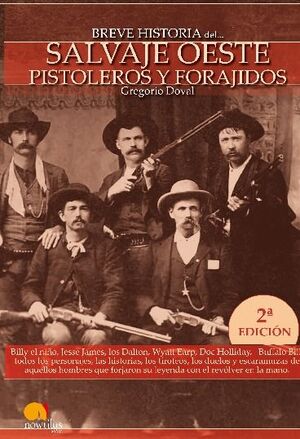 BREVE HISTORIA DEL SALVAJE OESTE. PISTOLEROS Y FORAJIDOS