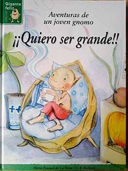 QUIERO SER GRANDE! (AVENTURAS DE UN JOVEN GNOMO)