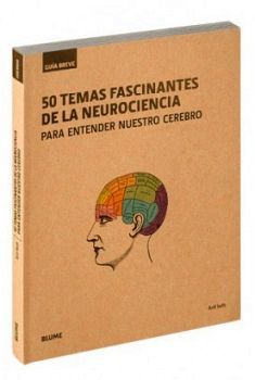 50 TEMAS FASCINANTES DE LA NEUROCIENCIA -P/ENTENDER NUESTRO CEREB