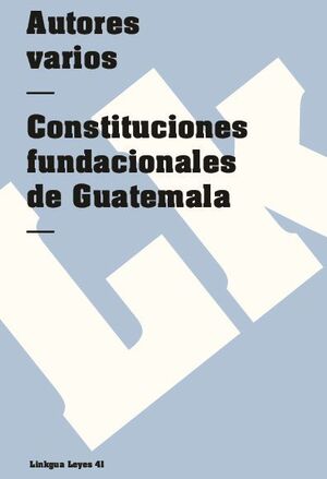 CONSTITUCIONES FUNDACIONALES DE GUATEMALA