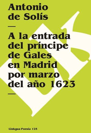 A LA ENTRADA DEL PRNCIPE DE GALES EN MADRID POR MARZO DEL AO 1623