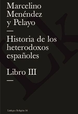 HISTORIA DE LOS HETERODOXOS ESPAOLES. LIBRO III