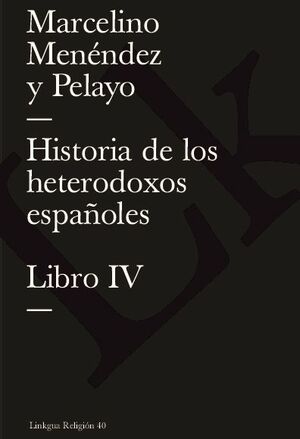 HISTORIA DE LOS HETERODOXOS ESPAOLES. LIBRO IV