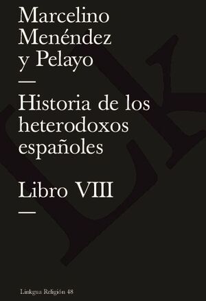 HISTORIA DE LOS HETERODOXOS ESPA�OLES. LIBRO VIII