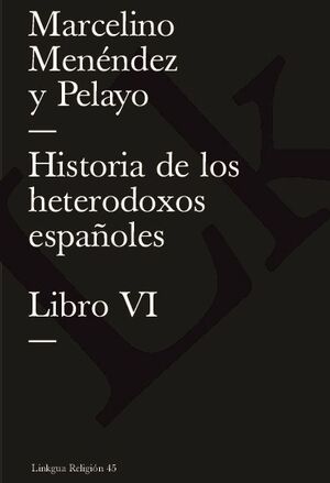 HISTORIA DE LOS HETERODOXOS ESPAOLES. LIBRO VI