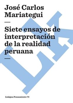 SIETE ENSAYOS DE INTERPRETACI�N DE LA REALIDAD PERUANA