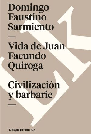VIDA DE JUAN FACUNDO QUIROGA. CIVILIZACI�N Y BARBARIE