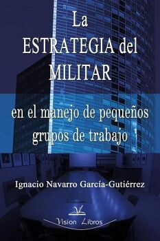 LA ESTRATEGIA DEL MILITAR EN PEQUEOS GRUPOS DE TRABAJO