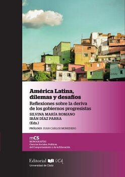 AM�RICA LATINA, DILEMAS Y DESAF�OS REFLEXIONES SOBRE LA DERIVA DE LOS GOBIERNOS PROGRESISTAS