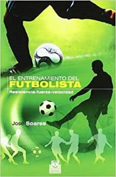 ENTRENAMIENTO DEL FUTBOLISTA, EL. RESISTENCIA-FUERZA-VELOCIDAD (BICOLOR)