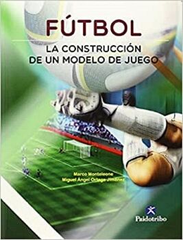 F�TBOL. LA CONSTRUCCI�N DE UN MODELO DE JUEGO