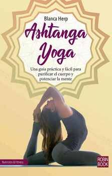 ASHTANGA YOGA -UNA GUIA PRACTICA Y FACIL PARA PURIFICAR-