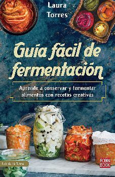 GUA FCIL DE FERMENTACIN -APRENDE A CONSERVAR Y FERMENTAR-