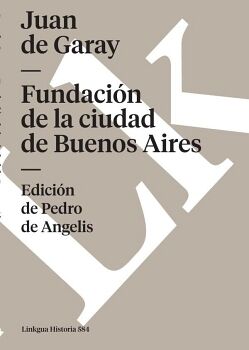 FUNDACI�N DE LA CIUDAD DE BUENOS AIRES POR JUAN DE GARAY