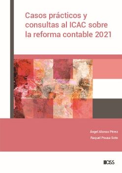 CASOS PR�CTICOS Y CONSULTAS AL ICAC SOBRE LA REFORMA CONTABLE 2021