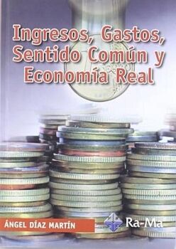 INGRESOS, GASTOS, SENTIDO COM�N Y ECONOM�A REAL