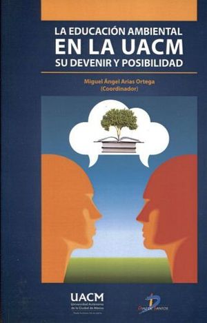 EDUCACION AMBIENTAL EN LA UACM: SU DEVENIR Y POSIBILIDA, LA