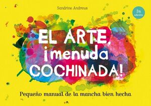 ARTE, ¡MENUDA COCHINADA!, EL -PEQUEÑO MANUAL DE LA MANCHA BIEN-