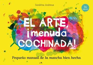 ARTE, MENUDA COCHINADA!, EL. PEQUEO MANUAL DE LA MANCHA BIEN HECHA