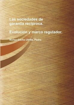 LAS SOCIEDADES DE GARANT�A REC�PROCA: EVOLUCI�N Y MARCO REGULADOR