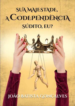 SUA MAJESTADE, A CODEPENDNCIA