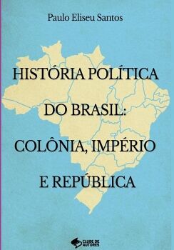 HIST�RIA POL�TICA NO BRASIL: COL�NIA IMP�RIO E REP�BLICA