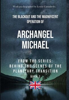 THE BLACKOUT AND THE MAGNIFICENT OPERATION OF ARCHANGEL MICHAEL