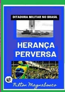 HERANA PERVERSA DA DITADURA MILITAR