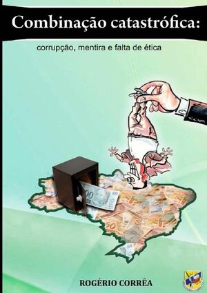 COMBINAO CATASTRFICA: CORRUPO, MENTIRA E FALTA DE TICA