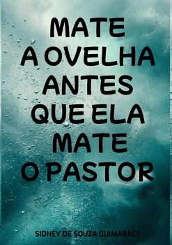 MATE A OVELHA ANTES QUE ELA MATE O PASTOR