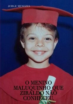 O MENINO MALUQUINHO QUE ZIRALDO NO CONHECEU.