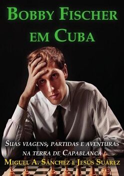 BOBBY FISCHER EM CUBA - EDIçãO EM PORTUGUêS. SUÁREZ, JESÚS.. 9788598628240