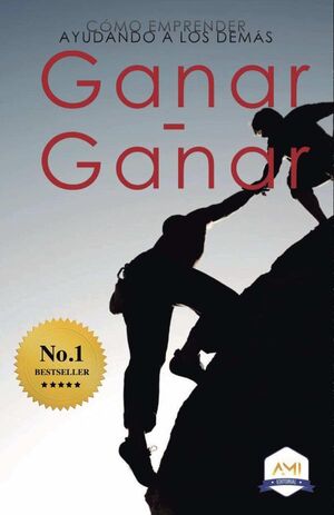 GANAR-GANAR: CMO EMPRENDER AYUDANDO A LOS DEMS