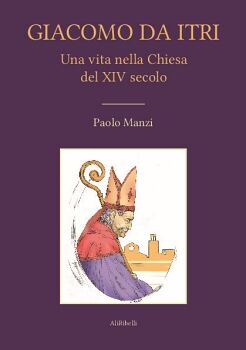 GIACOMO DA ITRI: UNA VITA NELLA CHIESA DEL XIV SECOLO