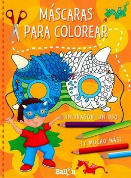 MASCARAS PARA COLOREAR -UN DRAGON, UN OSO Y MUCHO MAS-