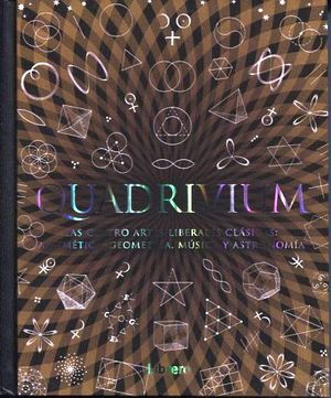 QUADRIVIUM -LAS CUATRO ARTES LIBERALES CLSICAS ARIT/GEO/MUS/AST-