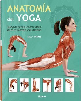 ANATOMIA DEL YOGA -30 POSTURAS ESENCIALES PARA EL CUERPO-